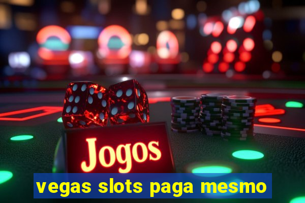 vegas slots paga mesmo