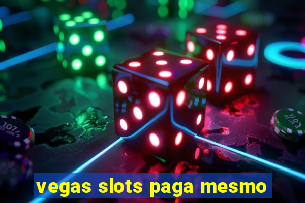 vegas slots paga mesmo