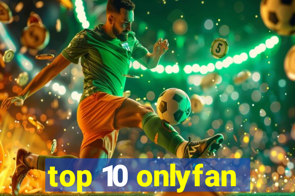 top 10 onlyfan