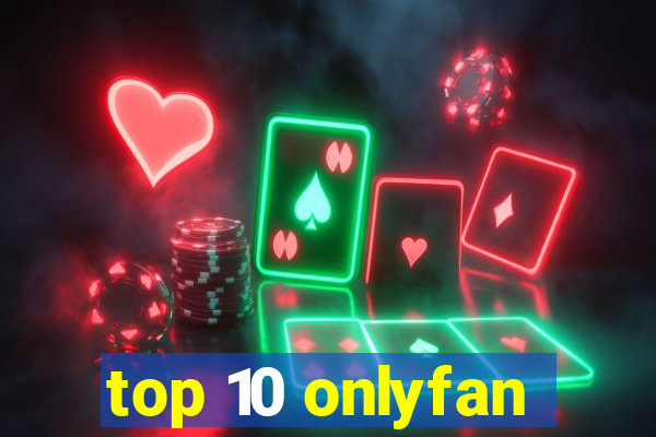 top 10 onlyfan