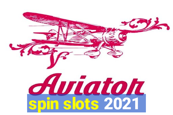 spin slots 2021