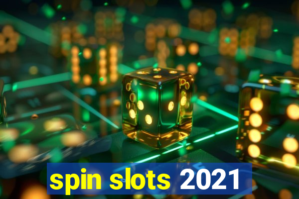 spin slots 2021