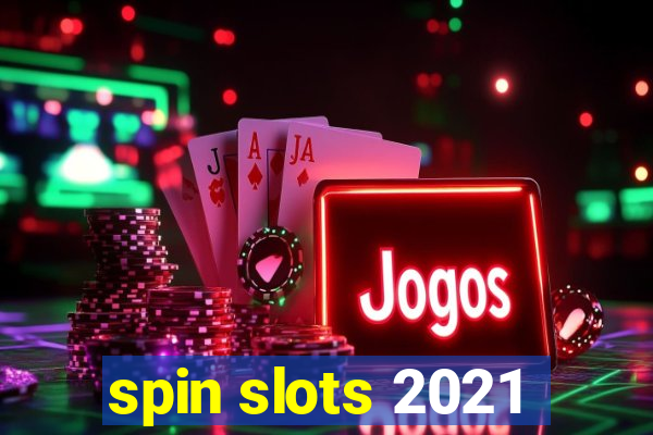 spin slots 2021