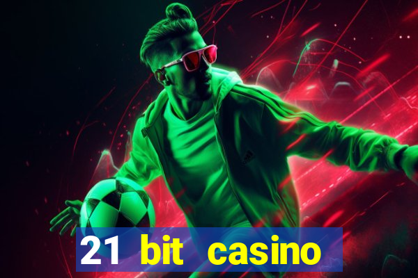 21 bit casino online betrugstest