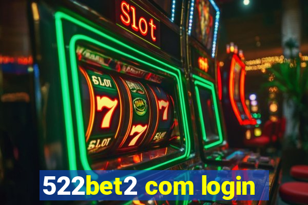 522bet2 com login