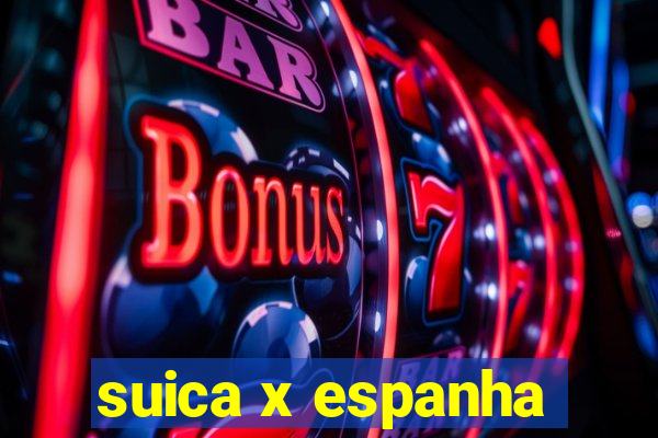 suica x espanha