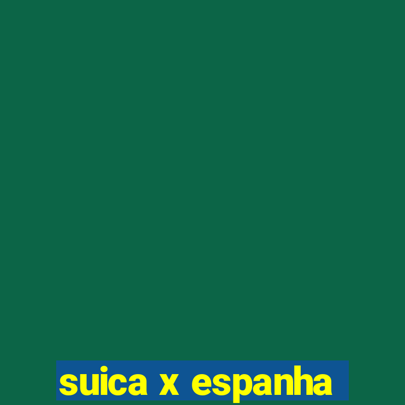 suica x espanha