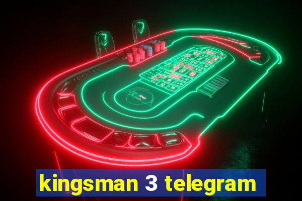 kingsman 3 telegram