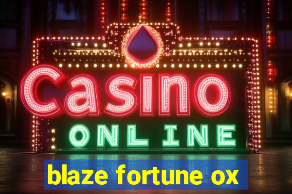 blaze fortune ox