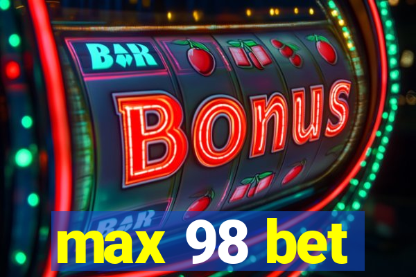 max 98 bet