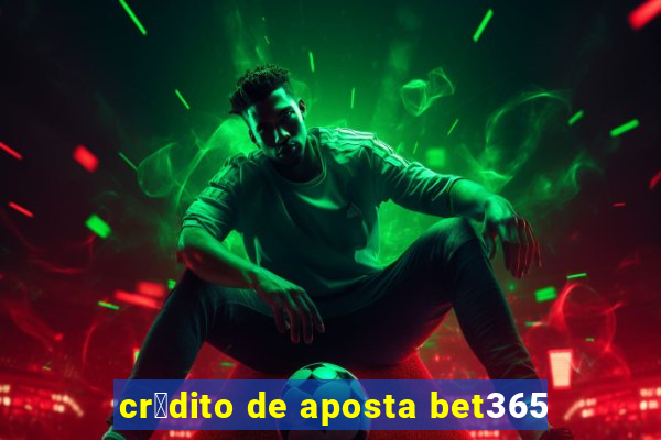 cr茅dito de aposta bet365