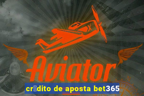 cr茅dito de aposta bet365