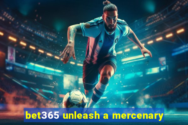 bet365 unleash a mercenary