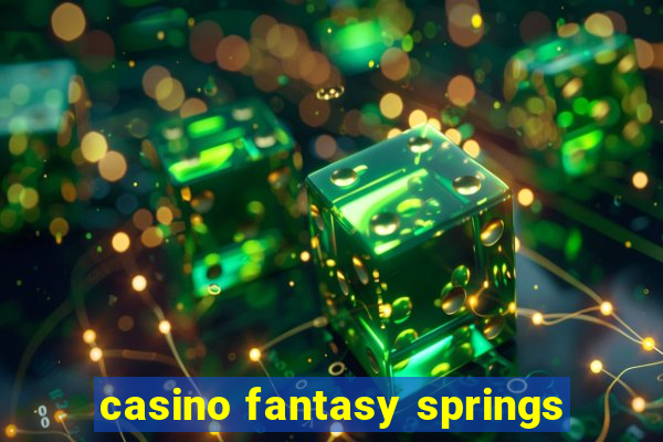 casino fantasy springs