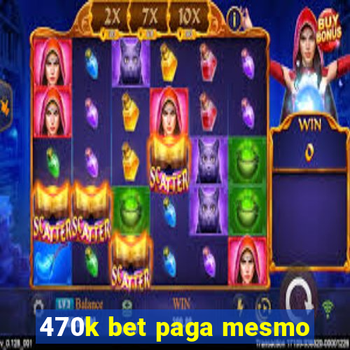 470k bet paga mesmo