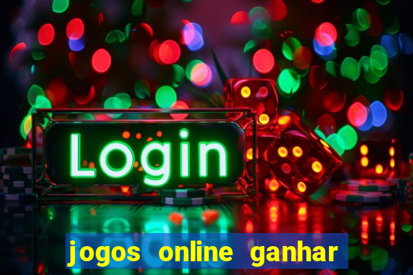 jogos online ganhar dinheiro de verdade