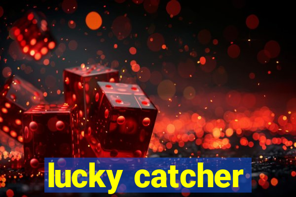 lucky catcher