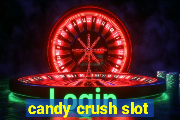 candy crush slot