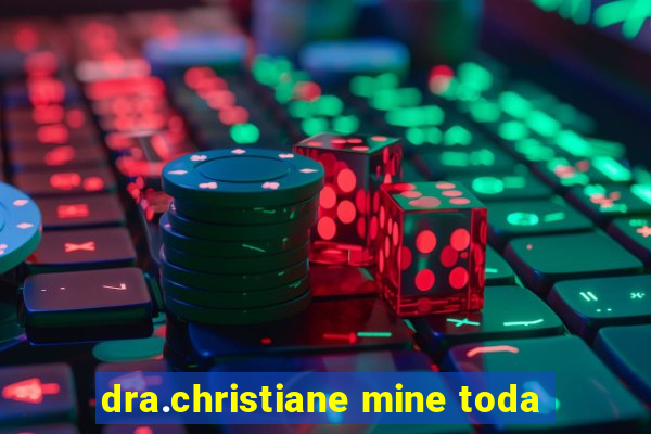 dra.christiane mine toda