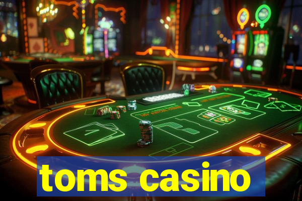 toms casino