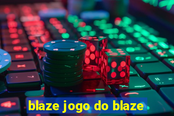 blaze jogo do blaze