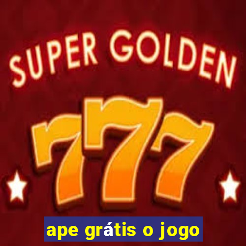 ape grátis o jogo