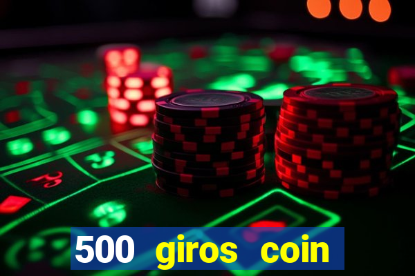 500 giros coin master grátis