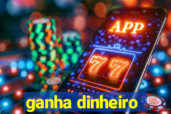 ganha dinheiro