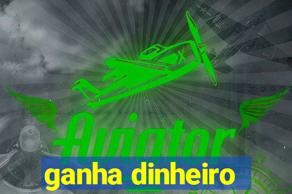 ganha dinheiro