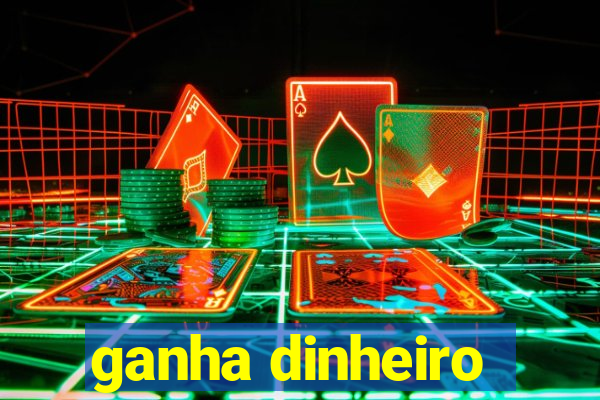 ganha dinheiro