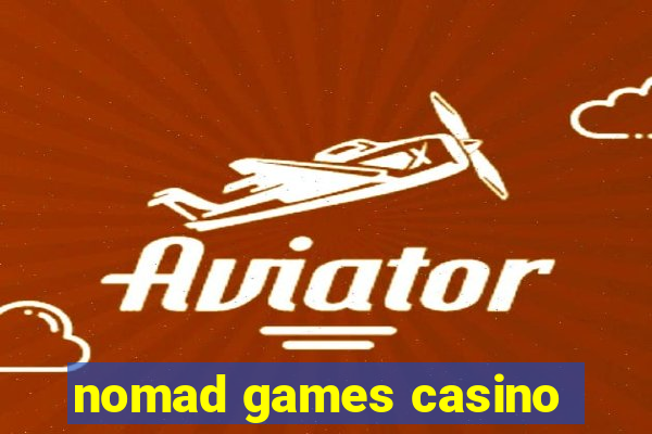 nomad games casino