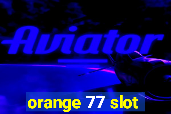 orange 77 slot