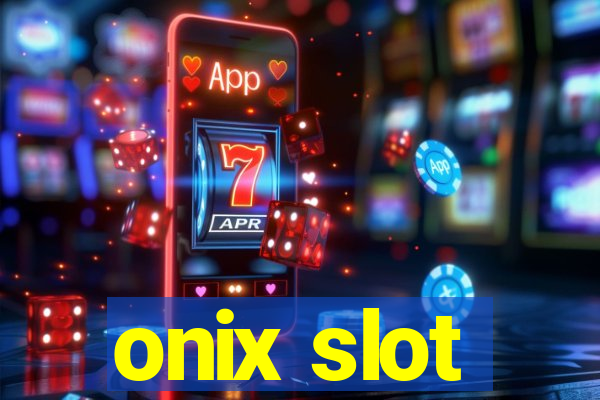 onix slot