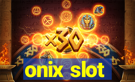 onix slot