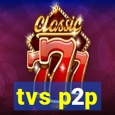 tvs p2p