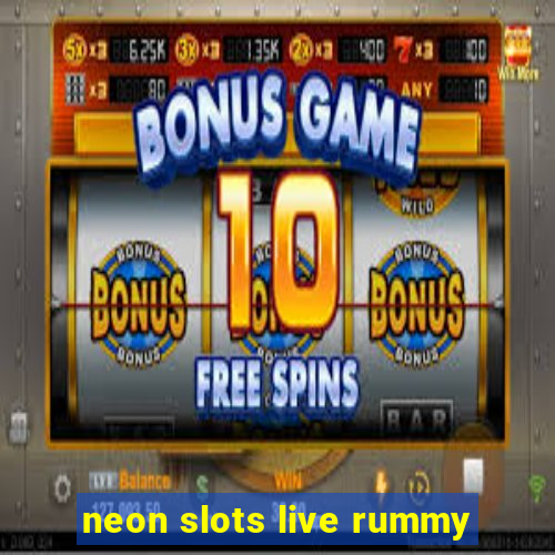 neon slots live rummy