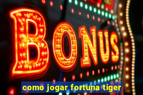 como jogar fortuna tiger