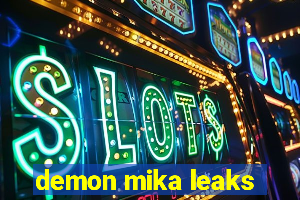 demon mika leaks