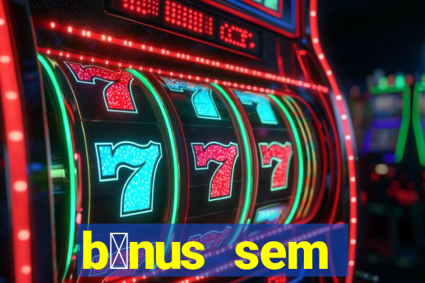 b么nus sem dep贸sito casino