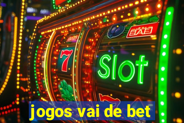 jogos vai de bet