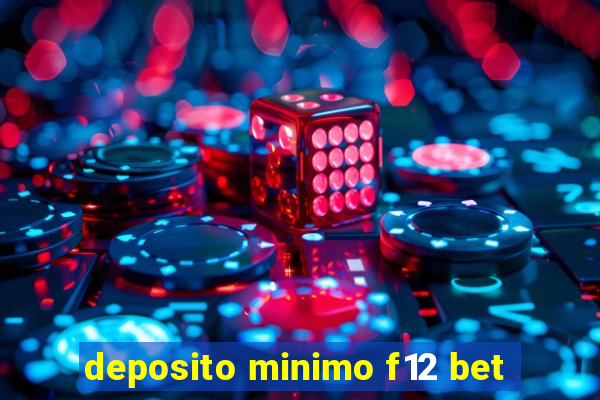 deposito minimo f12 bet