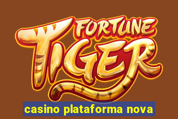 casino plataforma nova