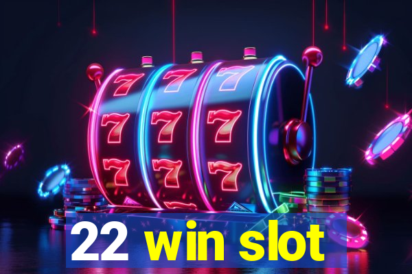 22 win slot