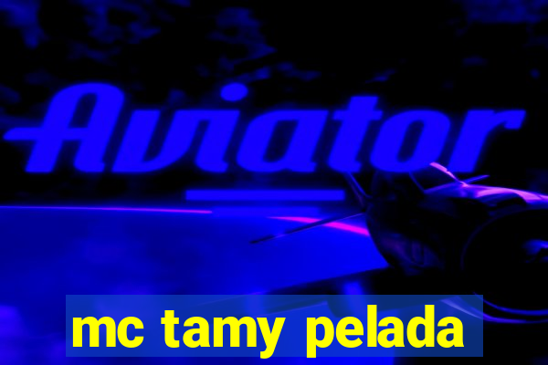 mc tamy pelada