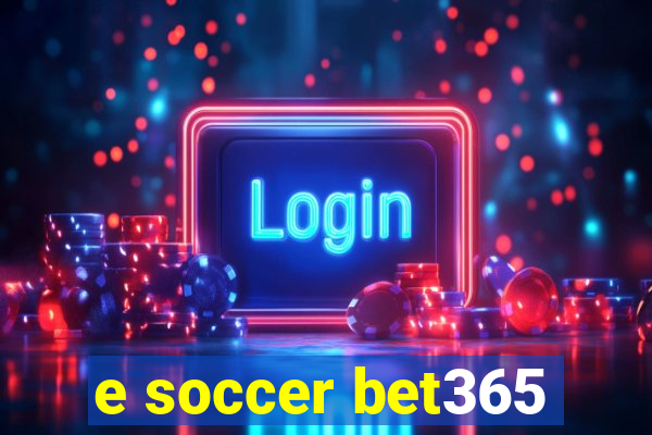 e soccer bet365