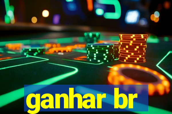 ganhar br