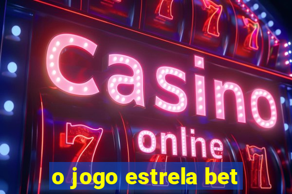 o jogo estrela bet