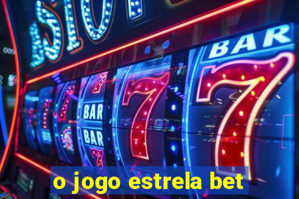 o jogo estrela bet