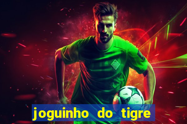 joguinho do tigre que d谩 dinheiro