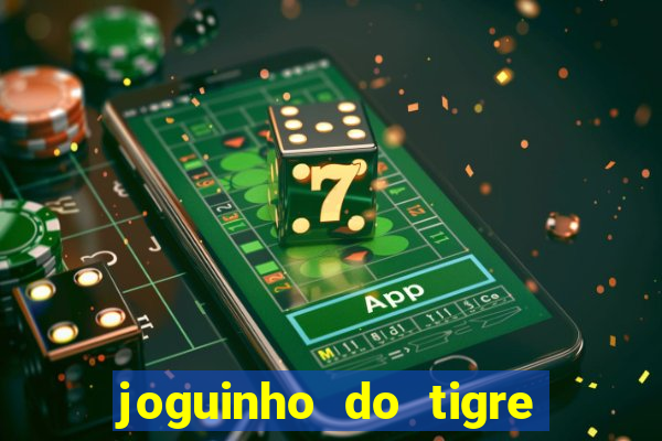 joguinho do tigre que d谩 dinheiro